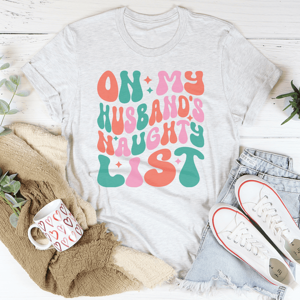 On My Husband's Naughty List Tee Ash / S Peachy Sunday T-Shirt