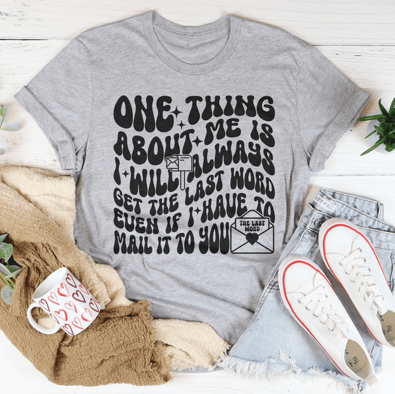 One Thing About Me Is I Will Always Get The Last Word Even If Tee Peachy Sunday T-Shirt