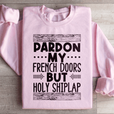 Pardon My French Doors But Holy Shiplap Sweatshirt Light Pink / S Peachy Sunday T-Shirt