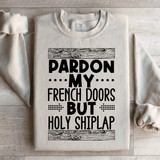 Pardon My French Doors But Holy Shiplap Sweatshirt Sand / S Peachy Sunday T-Shirt