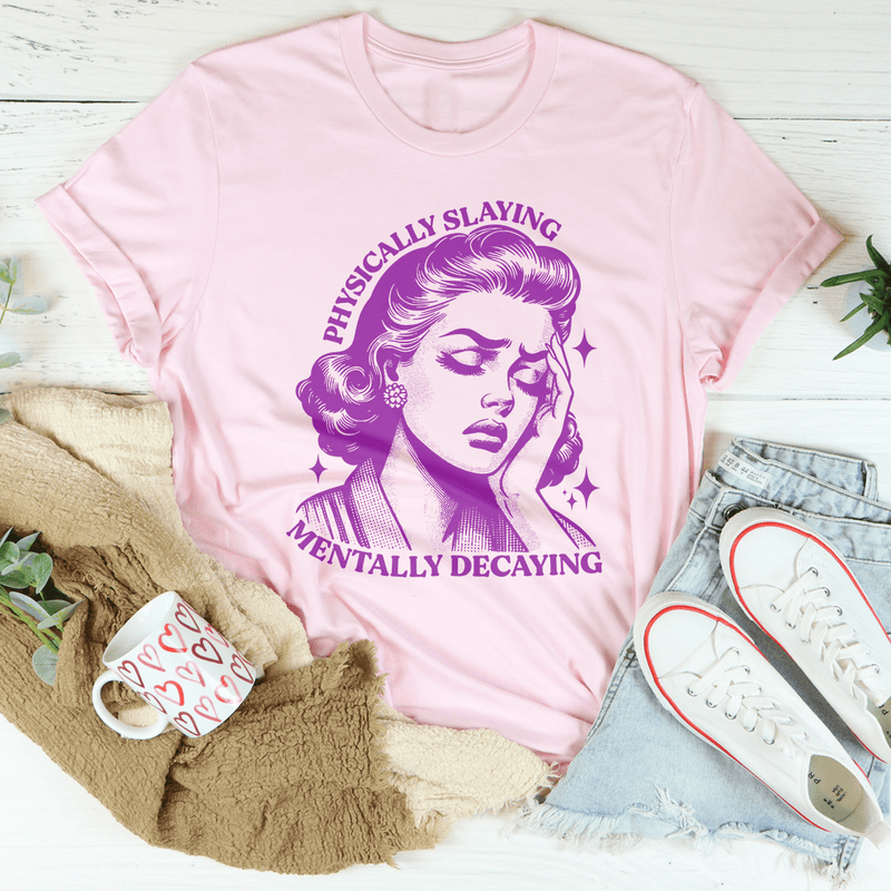 Physically Slaying Mentally Decaying Tee Pink / S Peachy Sunday T-Shirt