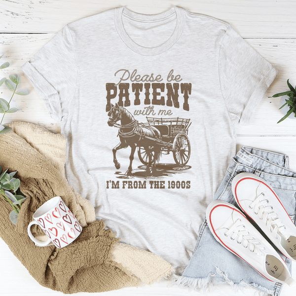 Please Be Patient With Me I'm From The 1900s Tee Ash / S Peachy Sunday T-Shirt