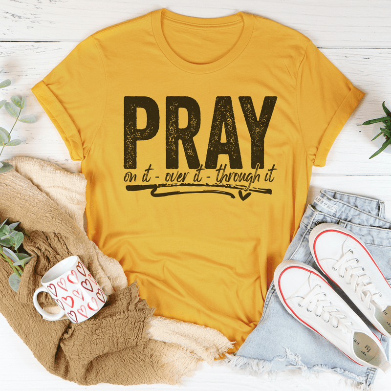 Pray On It Over It Through IT Tee Mustard / S Peachy Sunday T-Shirt