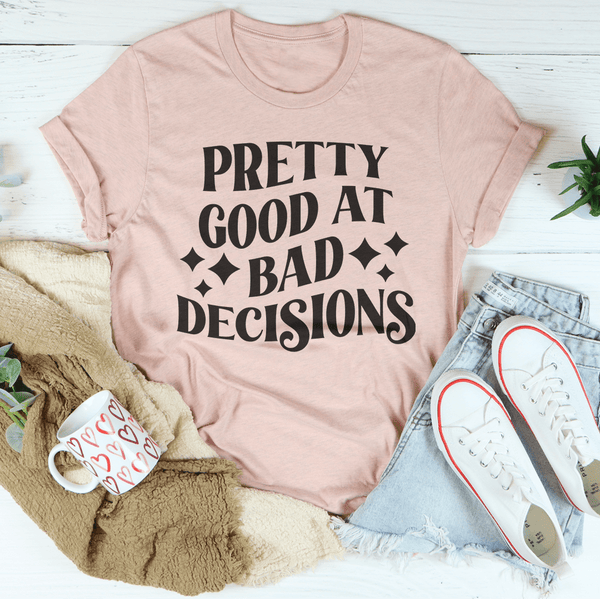 Pretty Good At Bad Decisions Tee Heather Prism Peach / S Peachy Sunday T-Shirt