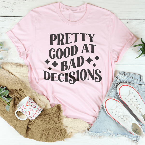 Pretty Good At Bad Decisions Tee Pink / S Peachy Sunday T-Shirt