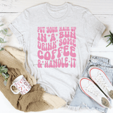 Put Your Hair Up In A Bun Drink Some Coffee & Handle It Tee Ash / S Peachy Sunday T-Shirt