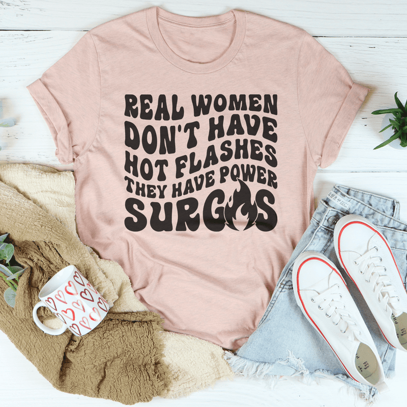 Real Women Don't Have Hot Flashes They Have Power Surges Tee Heather Prism Peach / S Peachy Sunday T-Shirt