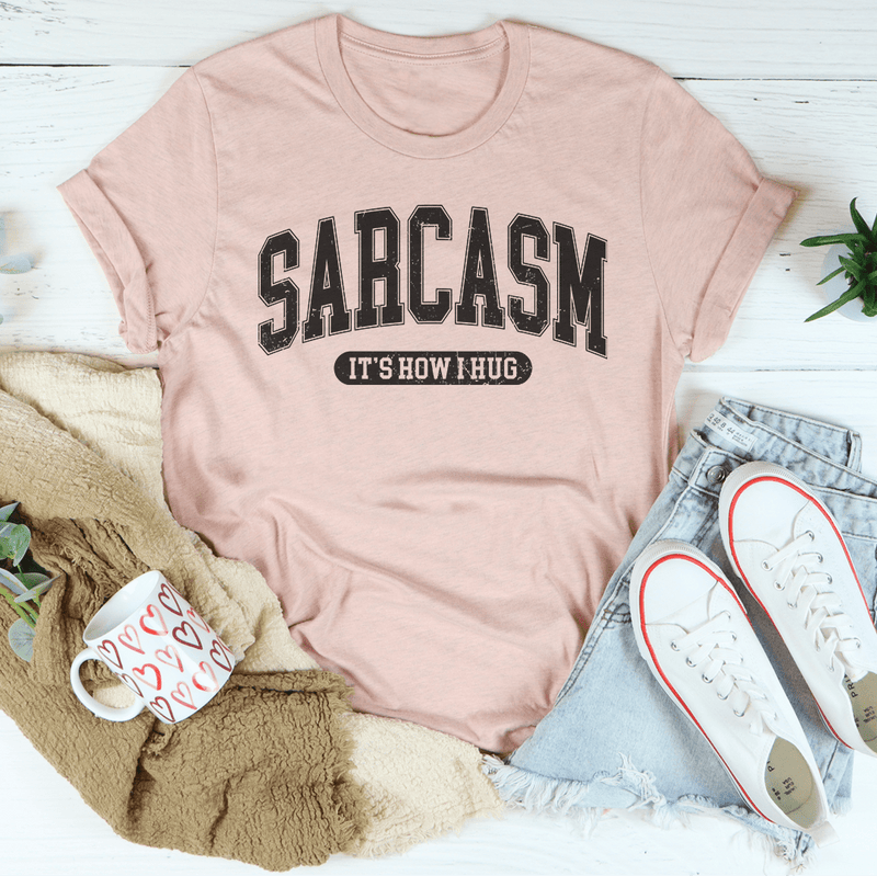 Sarcasm It's How I Hug Tee Heather Prism Peach / S Peachy Sunday T-Shirt