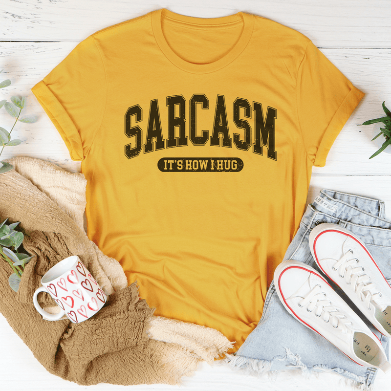 Sarcasm It's How I Hug Tee Mustard / S Peachy Sunday T-Shirt