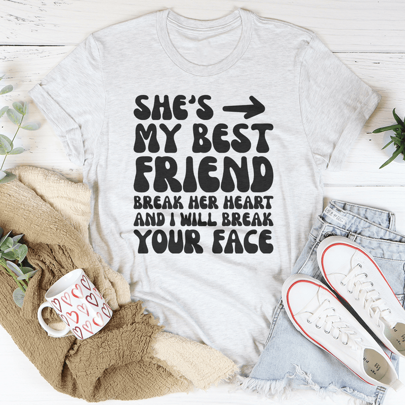 She's My Best Friend Break Her Heart And I'll Break Your Face Tee Ash / S Peachy Sunday T-Shirt