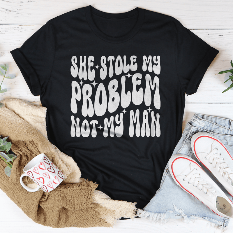 She Stole My Problem Not My Man Tee Black Heather / S Peachy Sunday T-Shirt