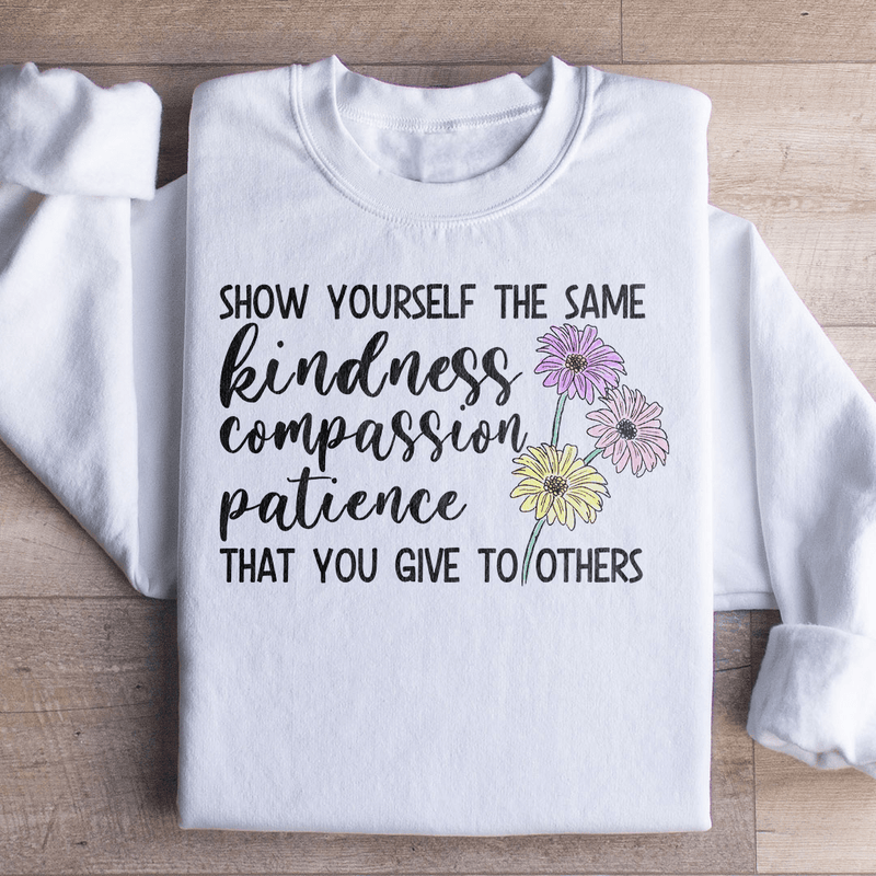 Show Yourself The Same Kindness That You Give To Others Sweatshirt White / S Peachy Sunday T-Shirt