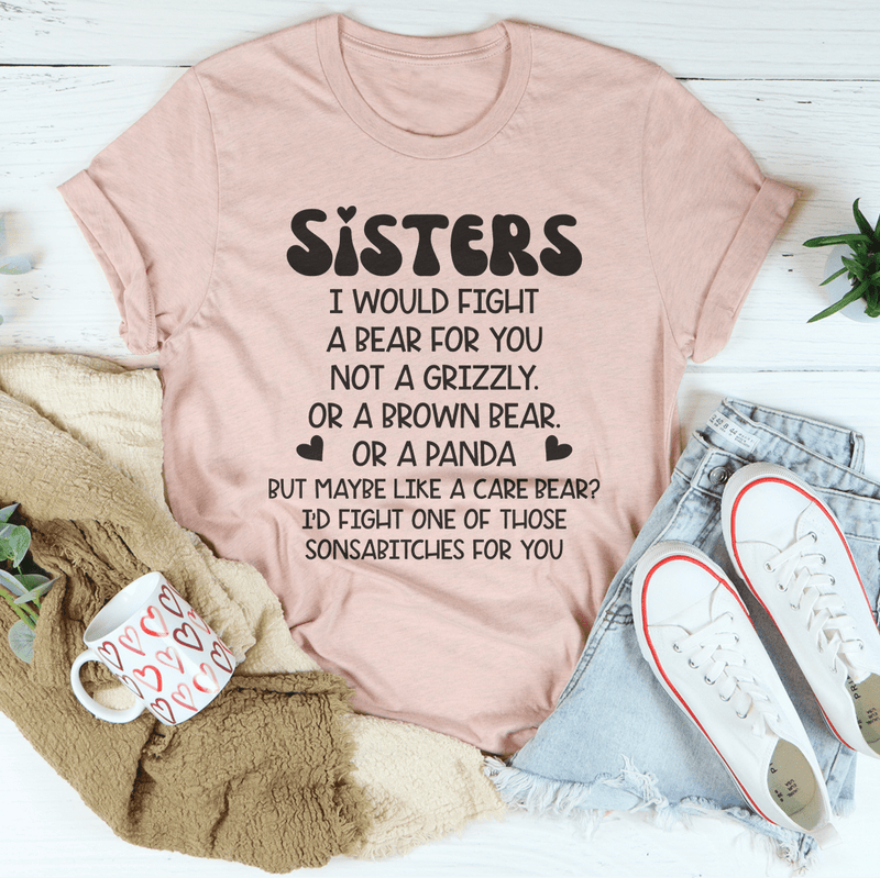 Sisters I Would Fight A Bear For You Not A Grizzly Tee Heather Prism Peach / S Peachy Sunday T-Shirt