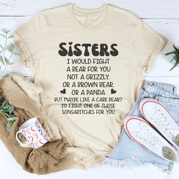 Sisters I Would Fight A Bear For You Not A Grizzly Tee Soft Cream / S Peachy Sunday T-Shirt