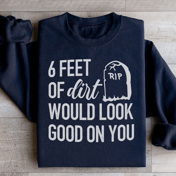 Six Feet Of Dirt Wold Look Good On You Sweatshirt Black / S Peachy Sunday T-Shirt