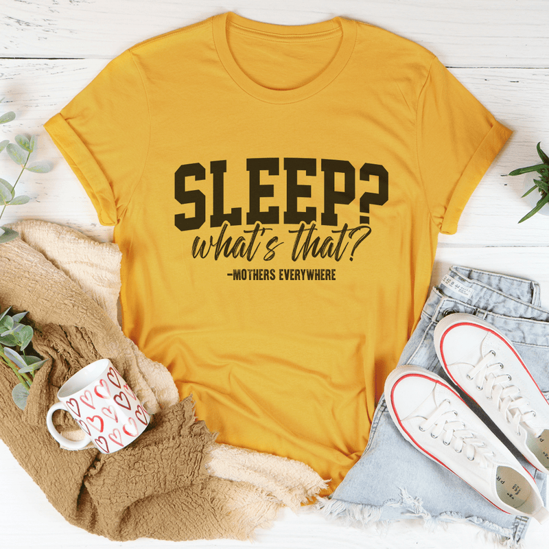 Sleep What's That Mothers Everywhere Tee Mustard / S Peachy Sunday T-Shirt