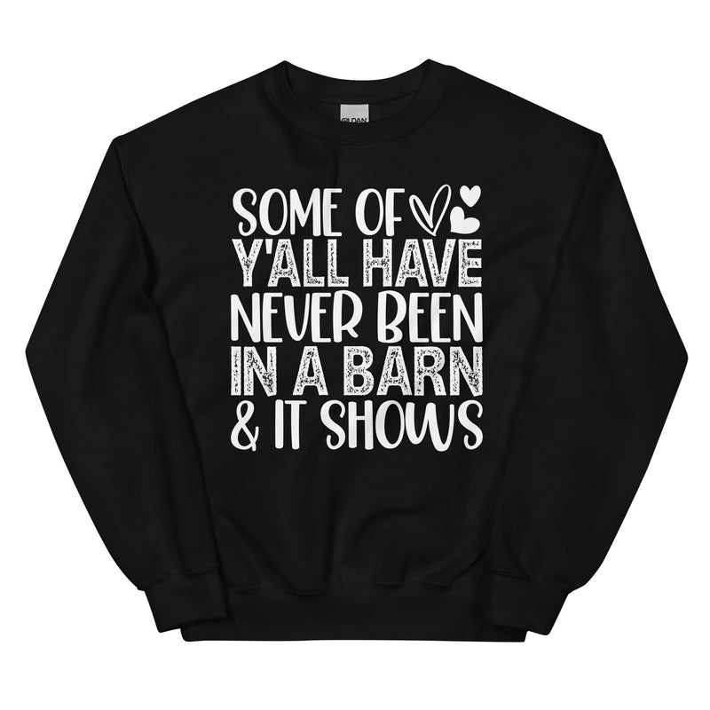 Some Of Y All Have Never Been In A Barn & It Shows Sweatshirt Black / S Peachy Sunday T-Shirt