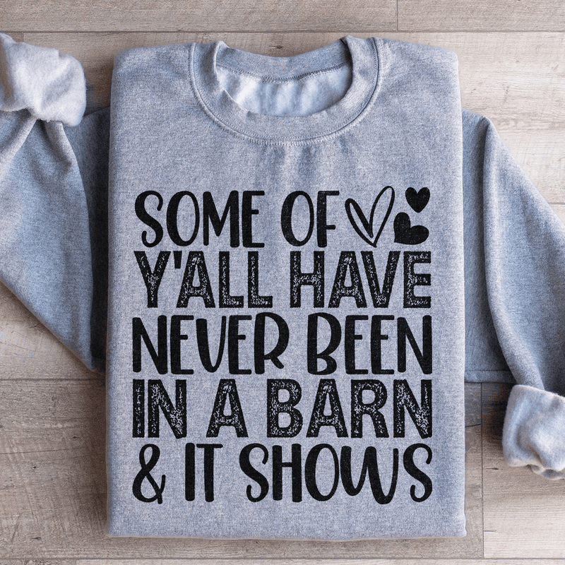 Some Of Y All Have Never Been In A Barn & It Shows Sweatshirt Peachy Sunday T-Shirt