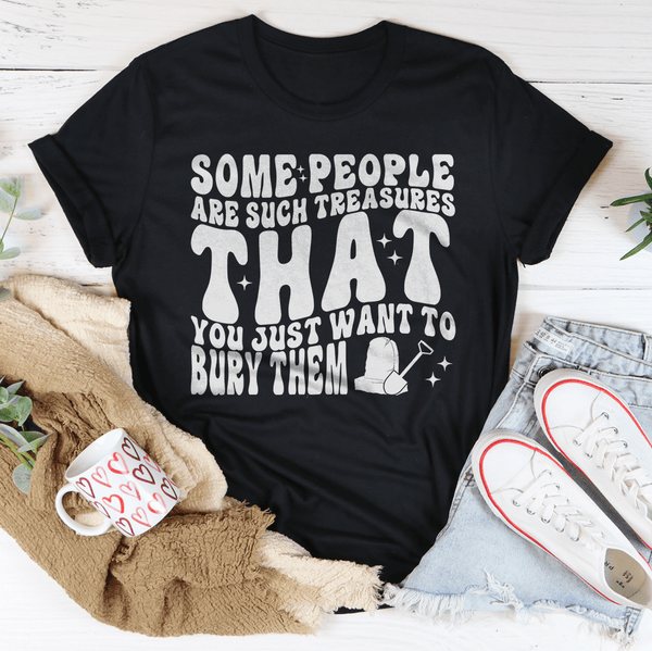 Some People Are Such Treasures That You Just Want To Bury Them Tee Black Heather / S Peachy Sunday T-Shirt