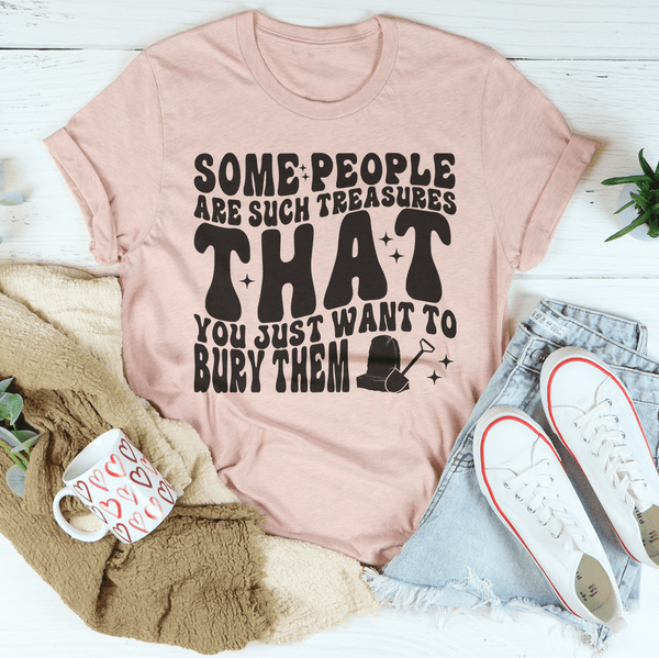 Some People Are Such Treasures That You Just Want To Bury Them Tee Heather Prism Peach / S Peachy Sunday T-Shirt