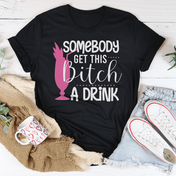 Somebody Get This B-tch A Drink Tee Black Heather / S Peachy Sunday T-Shirt