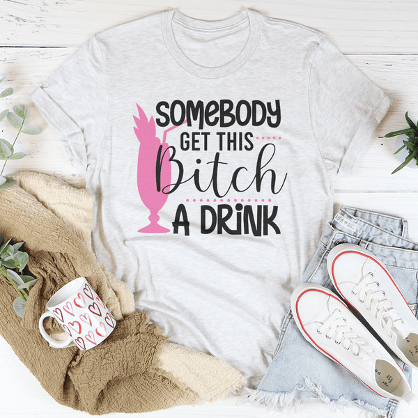 Somebody Get This B-tch A Drink Tee White / S Peachy Sunday T-Shirt