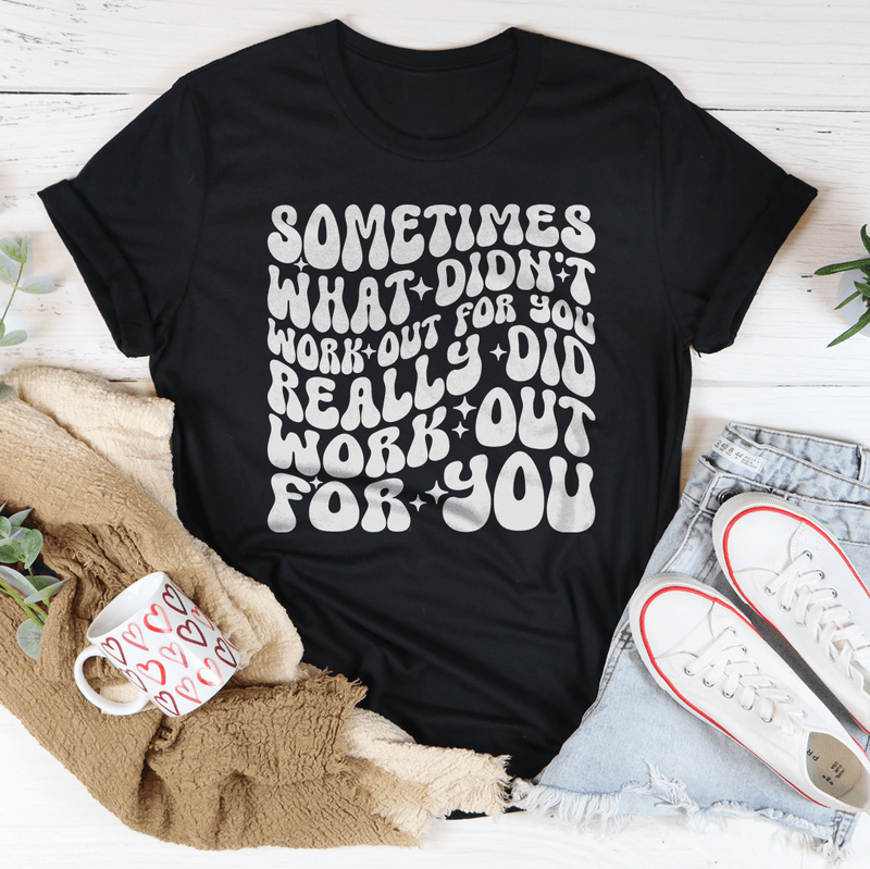 Sometimes What Didn't Work Out For You Really Did Work Out For You Tee Black Heather / S Peachy Sunday T-Shirt