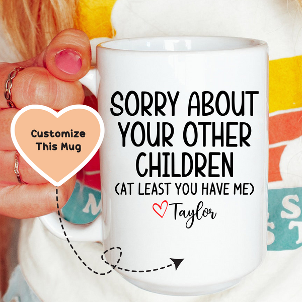 Sorry About Your Other Children Custom Mug White / 15 oz printful T-Shirt