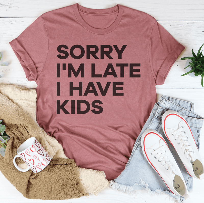 Sorry I'm Late I Have Kids Tee Mauve / S Peachy Sunday T-Shirt