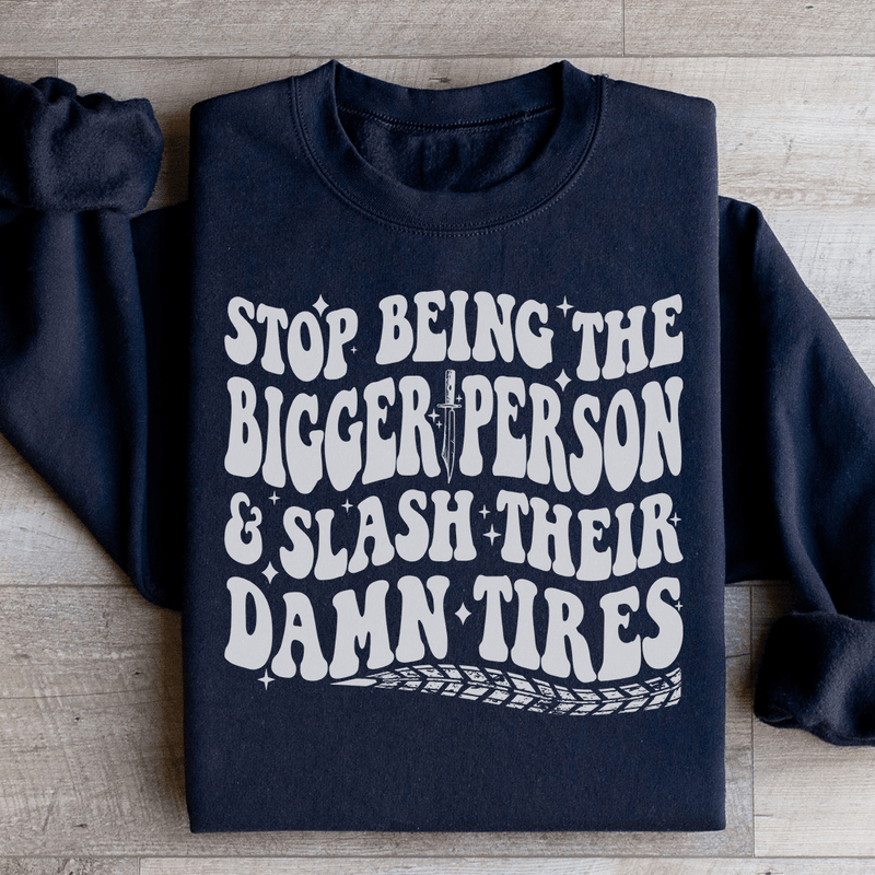 Stop Being The Bigger Person Slash Their Damn Tires Sweatshirt Black / S Peachy Sunday T-Shirt