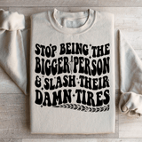 Stop Being The Bigger Person Slash Their Damn Tires Sweatshirt Sand / S Peachy Sunday T-Shirt