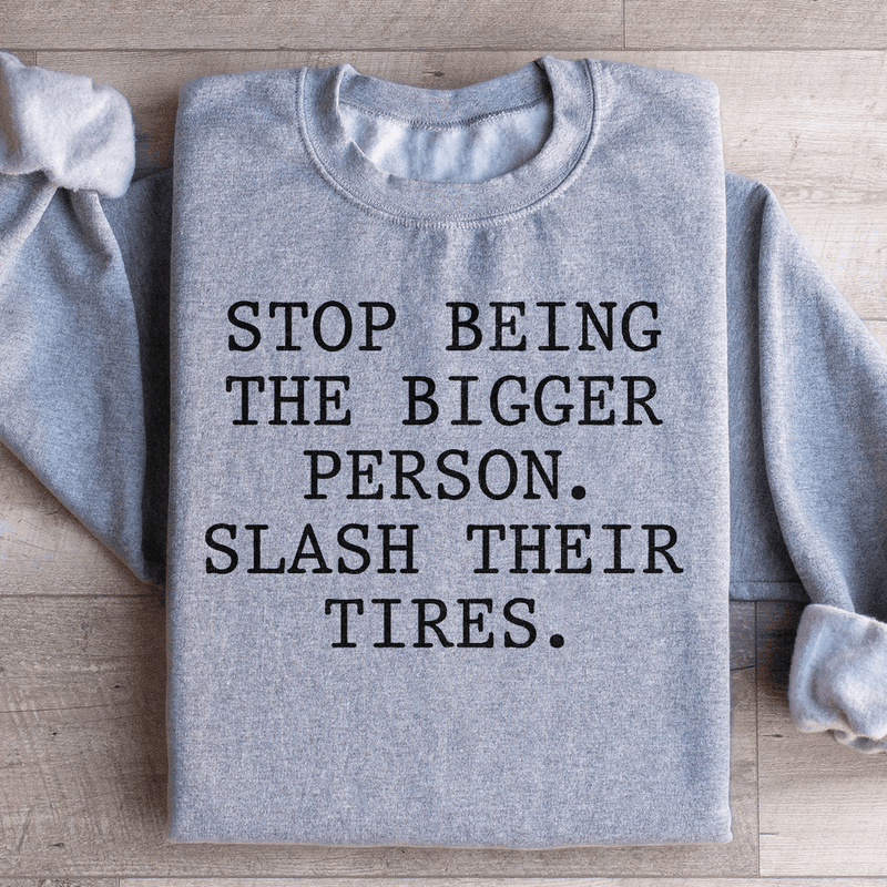 Stop Being The Bigger Person Sweatshirt Sport Grey / S Peachy Sunday T-Shirt