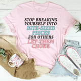 Stop Breaking Yourself Into Bite Sized Pieces Tee Pink / S Peachy Sunday T-Shirt