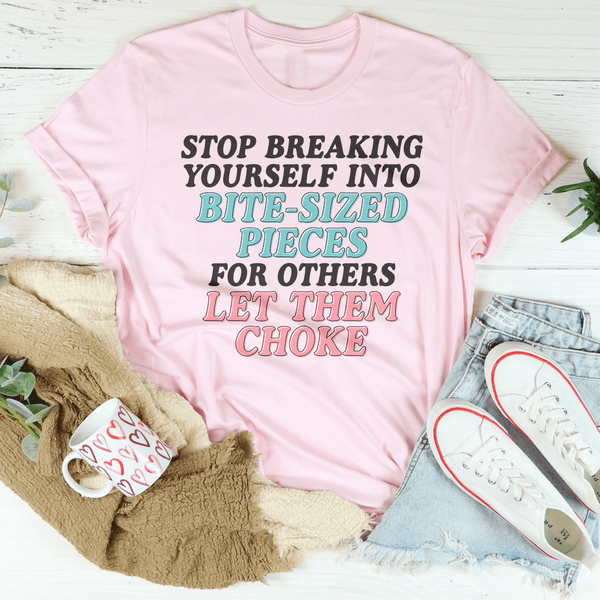 Stop Breaking Yourself Into Bite Sized Pieces Tee Pink / S Peachy Sunday T-Shirt