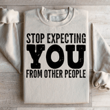 Stop Expecting You From Other People Sweatshirt Peachy Sunday T-Shirt