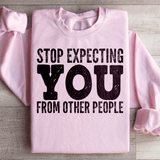 Stop Expecting You From Other People Sweatshirt Peachy Sunday T-Shirt