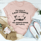 Stop Hating On Lazy People We Didn't Even Do Anything Tee Heather Prism Peach / S Peachy Sunday T-Shirt