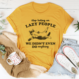 Stop Hating On Lazy People We Didn't Even Do Anything Tee Mustard / S Peachy Sunday T-Shirt