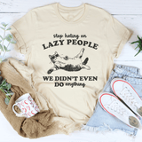 Stop Hating On Lazy People We Didn't Even Do Anything Tee Soft Cream / S Peachy Sunday T-Shirt