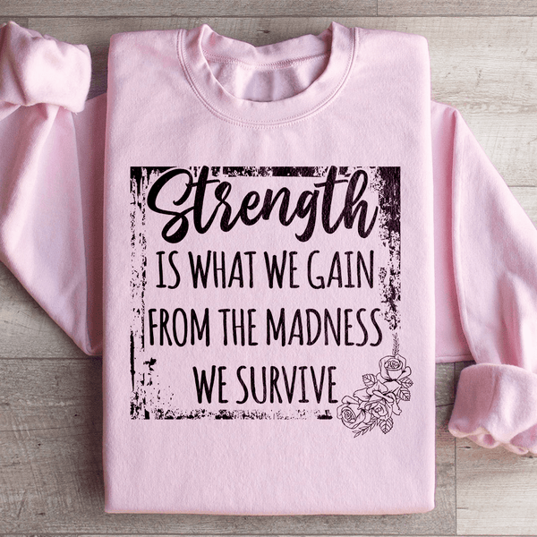 Strength Is What We Gain From The Madness We Survive Sweatshirt Light Pink / S Peachy Sunday T-Shirt