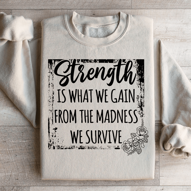 Strength Is What We Gain From The Madness We Survive Sweatshirt Sand / S Peachy Sunday T-Shirt