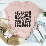 Stubborn As f-ck With A Good Heart Tee Heather Prism Peach / S Peachy Sunday T-Shirt