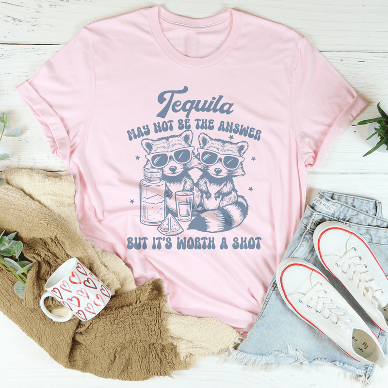 Tequila May Not Be The Answer But It’s Worth A Shot Tee Pink / S Peachy Sunday T-Shirt