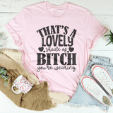 That's A Lovely Shade Of B-tch You're Wearing Tee Pink / S Peachy Sunday T-Shirt