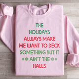 The Holidays Always Make Me Want To Deck Something Sweatshirt Light Pink / S Peachy Sunday T-Shirt