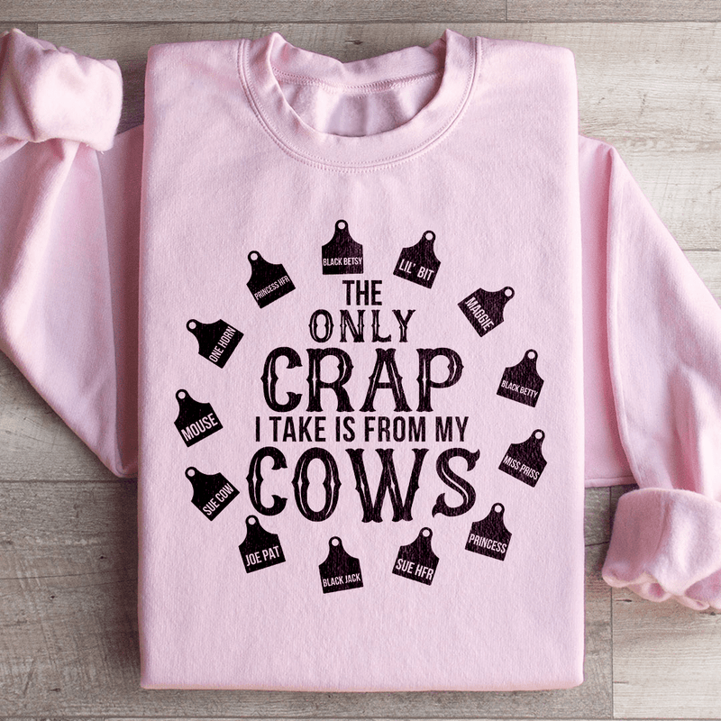 The Only Crap I Take Is From My Cows Sweatshirt Peachy Sunday T-Shirt