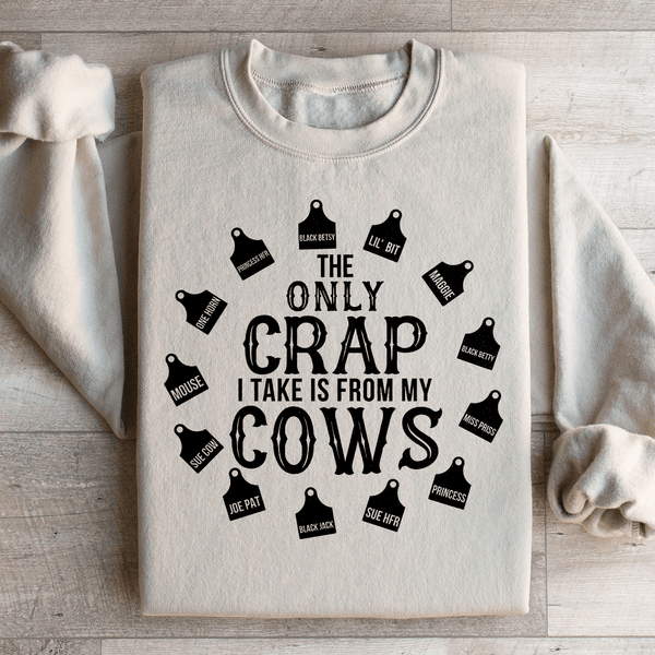 The Only Crap I Take Is From My Cows Sweatshirt Peachy Sunday T-Shirt