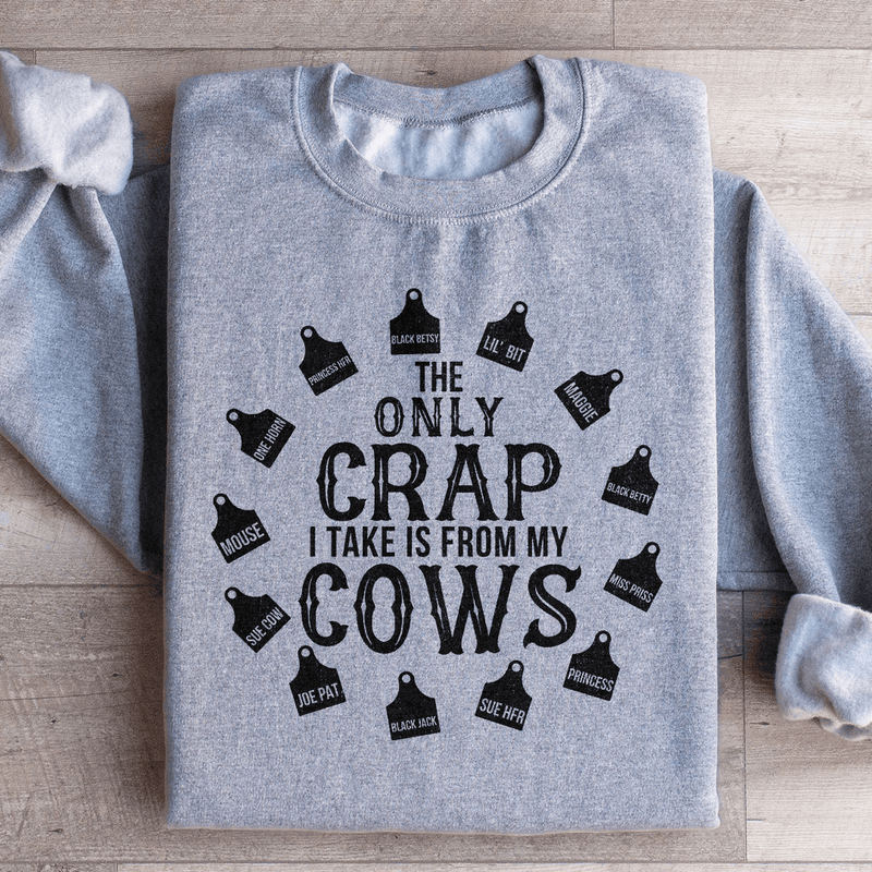 The Only Crap I Take Is From My Cows Sweatshirt Peachy Sunday T-Shirt