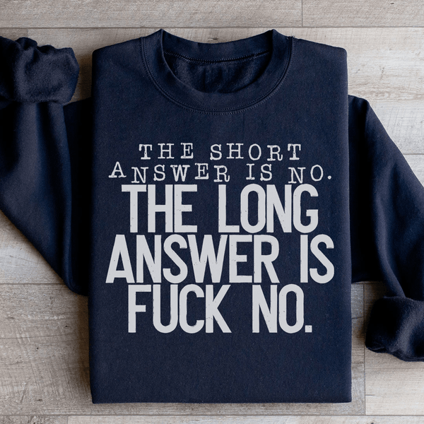 The Short Answer Is No The Long Answer Is Fuck No Sweatshirt Peachy Sunday T-Shirt