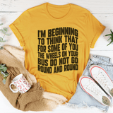 The Wheels On Your Bus Do Not Go Round & Round Tee Mustard / S Peachy Sunday T-Shirt